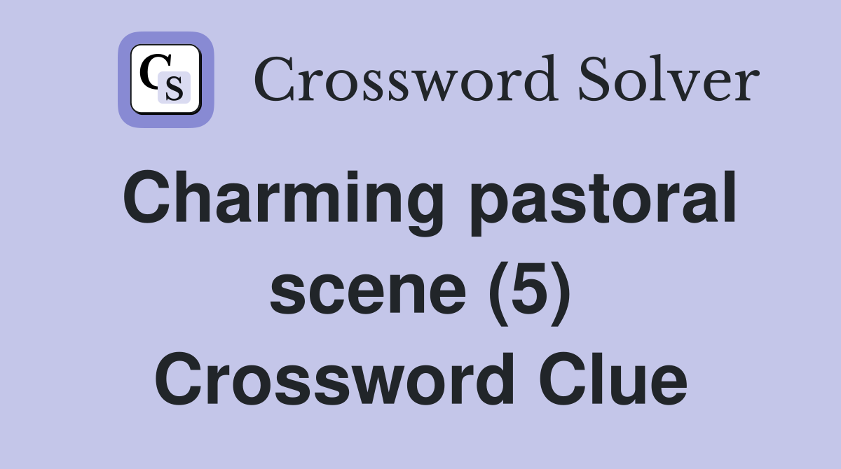 Charming pastoral scene (5) Crossword Clue Answers Crossword Solver